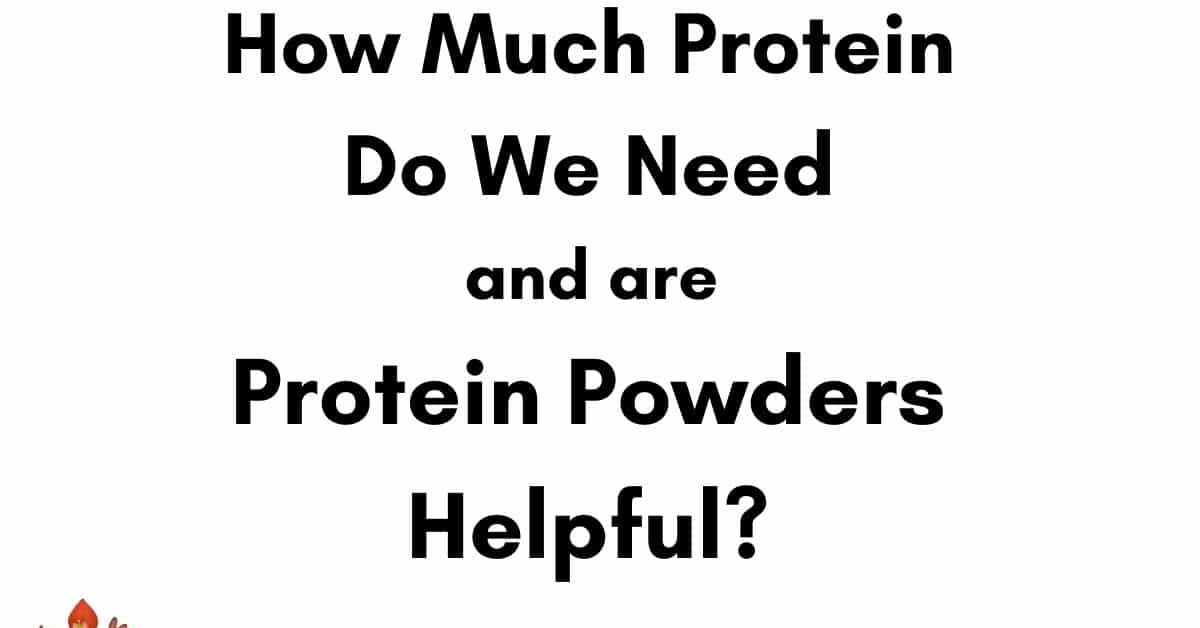 How Much Protein Do We Need and Are Protein Powders Helpful