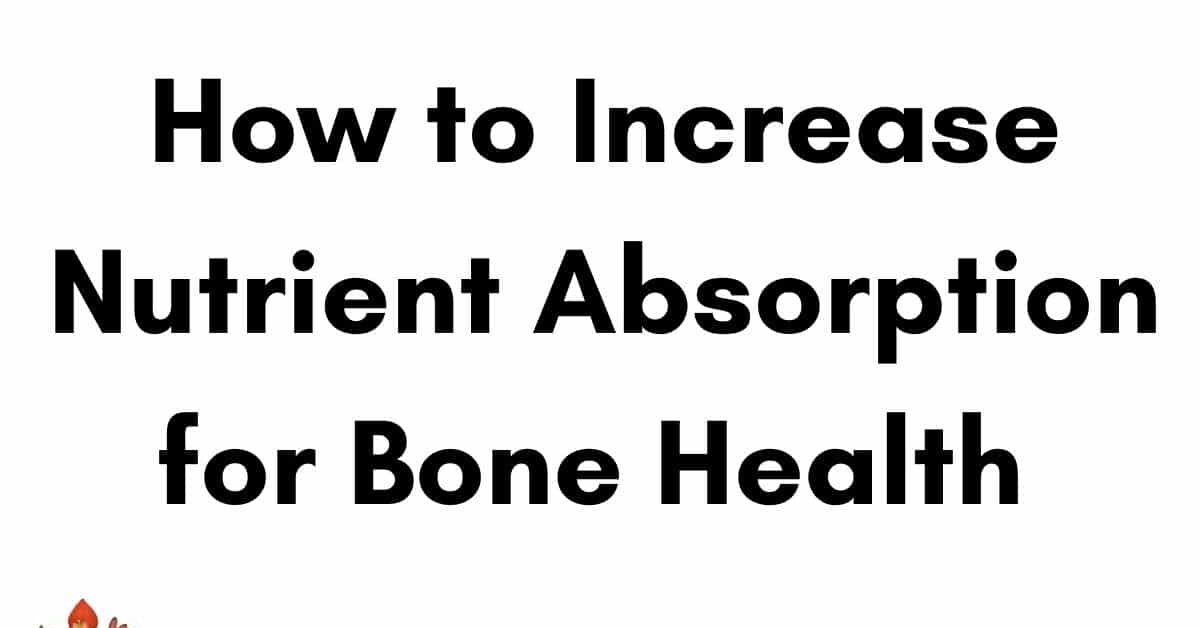 Blog post image on how to increase nutrient absorption for bone health
