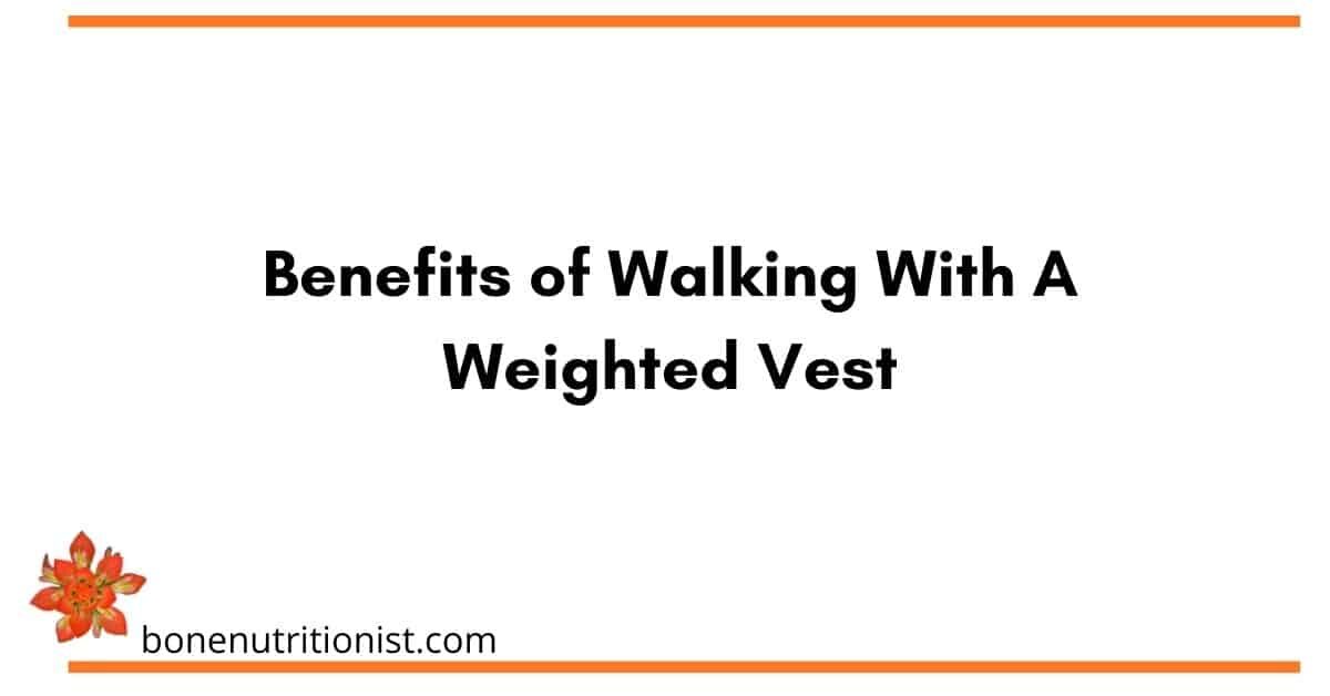 Walking With a Weighted Vest Improves Bone Health, Weight and More